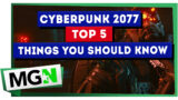 Cyberpunk 2077 – Top 5 Things You Need To Know